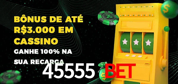 45555 Bet melhor bônus de depósito